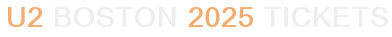 U2 Boston 2025 Tickets